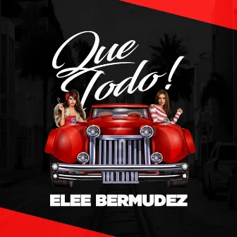 Que Todo by Elee Bermudez