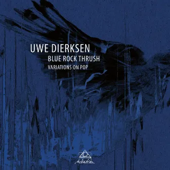 Blue Rock Thrush - Variations on Pop by Uwe Dierksen