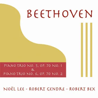 Beethoven: Piano Trio No. 5, Op. 70 No. 1 & Piano Trio No. 6, Op. 70 No. 2 by Robert Gendre