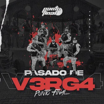 Pasado de Verga by Punto Final