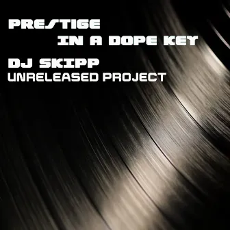 Prestige In A Dope Key by DJ SKIPP UNRELEASED PROJECT