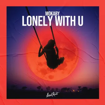 Lonely With U by MOKABY