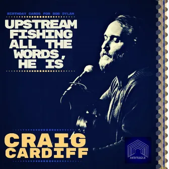 Upstream Fishing All the Words He Is, - Birthday Cards to Bob Dylan by Craig Cardiff