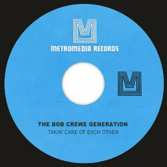 Takin' Care of Each Other by The Bob Crewe Generation