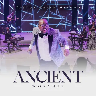 Ancient Worship (Live) by Pastor Kevin Mbingo