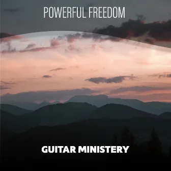 Powerful Freedom by Guitar Ministery