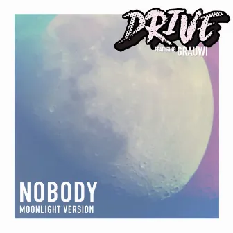 Nobody (Moonlight Version) by DRIVE