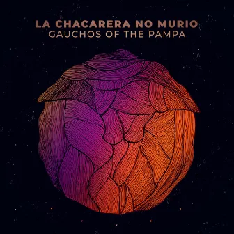 La Chacarera No Murió by Gauchos Of The Pampa