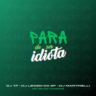 Para de Ser Idiota by DJ TF