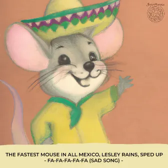 Fa-Fa-Fa-Fa-Fa (Sad Song) (Sped Up Version) by The Fastest Mouse In All Mexico