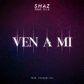 VEN A MI by Shaz.