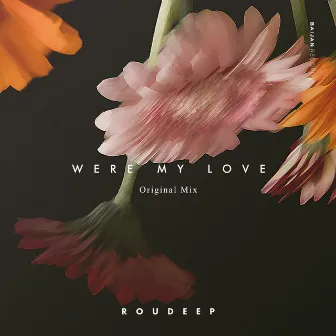 Were My Love by Roudeep