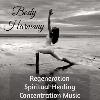 Body Harmony - Regeneration Spiritual Healing Concentration Music for Vipassana Meditation Serenity Day Spa by Unknown Artist