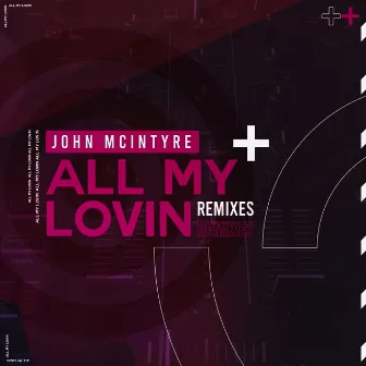 All My Lovin (Remixes) by John McIntyre