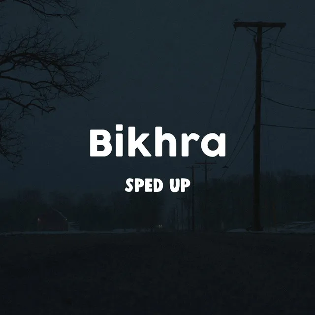 Bikhra Sped Up