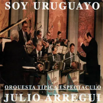 Soy Uruguayo by Julio Arregui y Su Orquesta Típica Espectáculo