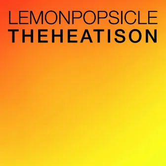 The Heat Is On by Lemon Popsicle