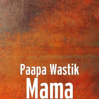 Mama by Paapa Wastik