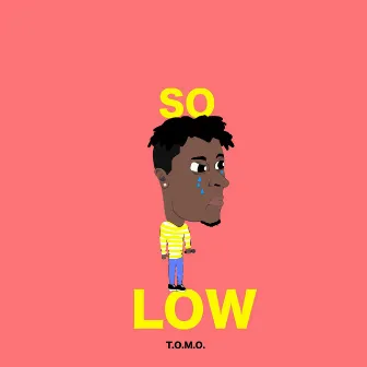 SO LOW by T.O.M.O