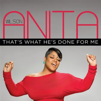 That's What He's Done For Me by Anita Wilson