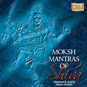 Moksh Mantras of Shiva by Vijayaa Shanker