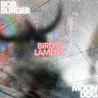 Bird's Lament by Rob Burger