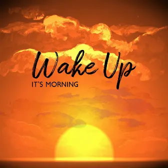 Wake Up It’s Morning by 