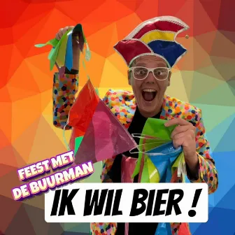 Ik Wil Bier! by Feest Met De Buurman