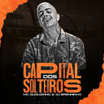 Capital dos Solteiros by MC Guguzinho