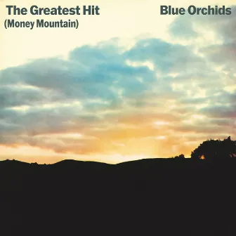 The Greatest Hit (Money Mountain) [Deluxe Edition] by Blue Orchids