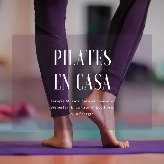 Pilates en Casa: Terapia Musical para Aumentar el Bienestar, Encontrar el Equilibrio y la Energía by My Pilates Workout