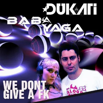 We Don't Give A Fk by Dukati