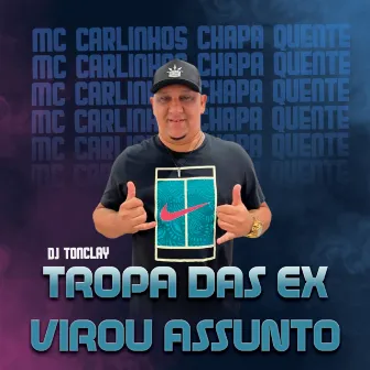 Tropa das Ex Virou Assunto by Mc Carlinhos Chapa Quente