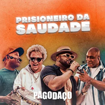 Prisioneiro da Saudade (Ao Vivo) by Pagodaço