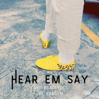 Hear Em Say by Kayo Bracey