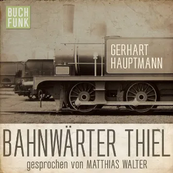 Bahnwärter Thiel (Ungekürzt) by Gerhart Hauptmann