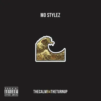 Thecalmb4theturnup by Mo Stylez