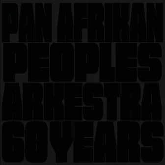 60 Years by Pan Afrikan Peoples Arkestra