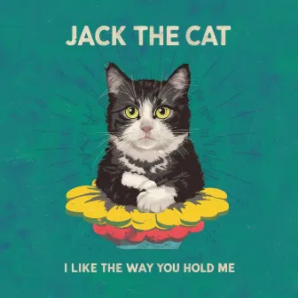 I Like the Way You Hold Me by Jack the Cat