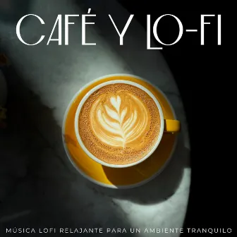 Café Y Lofi: Música Lofi Relajante Para Un Ambiente Tranquilo by Café ChillHop