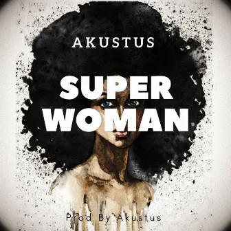 Super Woman by Akustus