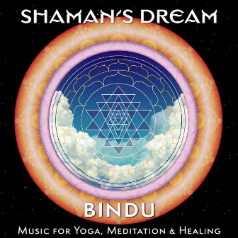 Bindu: Music for Yoga, Meditation & Healing by Shaman's Dream