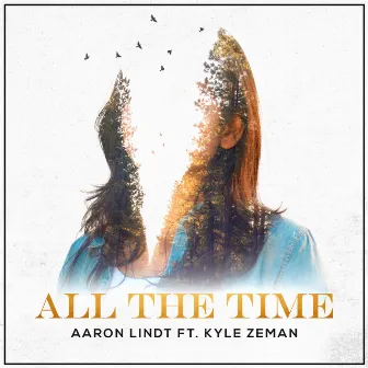 All the Time by Aaron Lindt