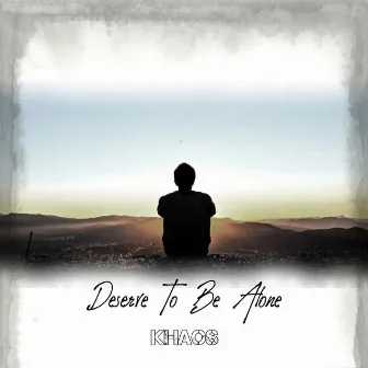 Deserve To Be Alone by Khaos Music