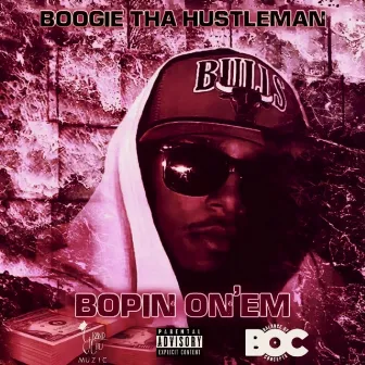 Bopin on'em by BOOGIE THA HUSTLEMAN