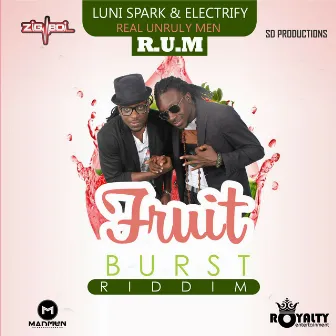 R.U.M (Real Unruly Men) (Fruit Burst Riddim) by Luni Spark & Electrify