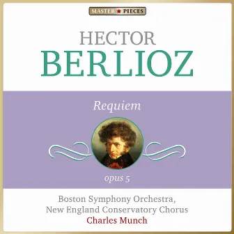 Masterpieces Presents Hector Berlioz: Requiem, Op. 5 by New England Conservatory Chorus