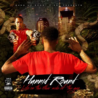 Life on the Other Side of the Gun by Hunnid Round