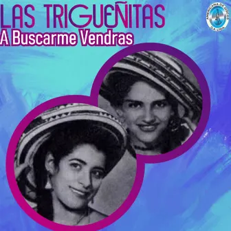 A Buscarme Vendras by Las Trigueñitas