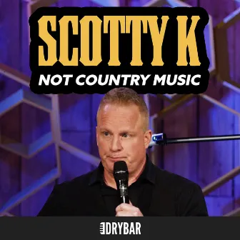 Not Country Music by Scotty K